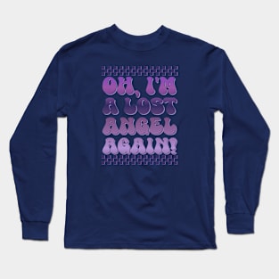 OH, I'M A LOST ANGEL AGAIN! Long Sleeve T-Shirt